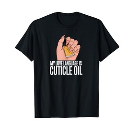 My Love Language Is Cuticle Oil Nail Care Lover T-Shirt