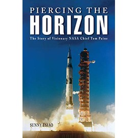 Piercing the Horizon: The Story of Visionary NASA Chief Tom Paine (Purdue Studies in Aeronautics and Astronautics)