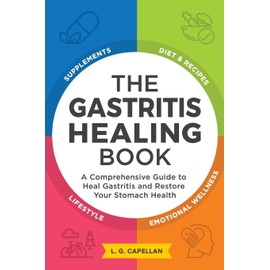 The Gastritis Healing Book: A Comprehensive Guide to Heal Gastritis and Restore Your Stomach Health