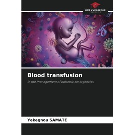Blood transfusion: in the management of obstetric emergencies