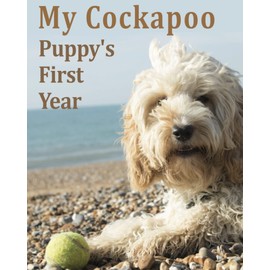 My Cockapoo Puppy' First Year: Puppy Journal To Capture All Those First Time Moments From Training logs, First Bath, First Walk And Lots More.