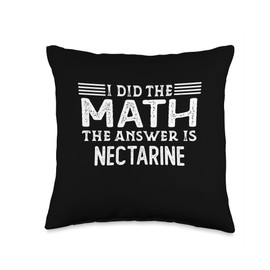 I Did The Math The Answer Is Nectarine The Answer is Nectarine Funny Math Teacher Student Throw Pillow, 16x16, Multicolor