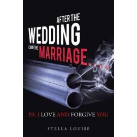After The Wedding Came The Marriage: P S  I Love And Forgive You