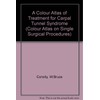 A Colour Atlas of Treatment of Carpal Tunnel Syndrome (Single