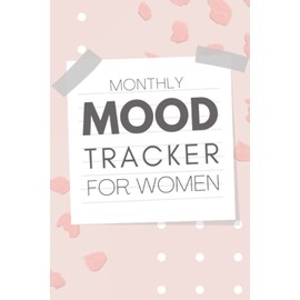 Monthly Mood Tracker For Women: Colour In This Mood Tracker To View Your Mood Changes For Every Month Of The Year To Help You Better Understand Your Emotional States And Improve Your Mental Health