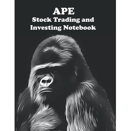 APE Stock Trading and Investing Notebook: Blank Lined Pages to Record Trades, Options, Watch Lists, Funny Gag Gift for Stock Market Traders, Investors