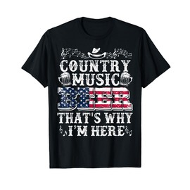 Funny Beer Lover Country Music And Beer That's Why I'm Here T-Shirt