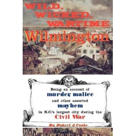 Wild, Wicked, Wartime Wilmington