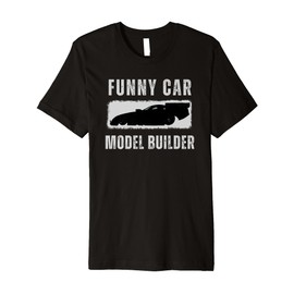 Funny Car Model Car Kit Builder, Plastic Models 1/25 Scale Premium T-Shirt