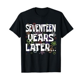 Seventeen Years Later Funny Meme 17 Year Old 17th Birthday T-Shirt