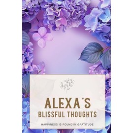 Alexa's Blissful Thoughts: Cultivate Mindfulness and Happiness Through Thoughtful Reflections - 6x9 Inches, Premium Paper, Simple Format, 123 Undated Pages