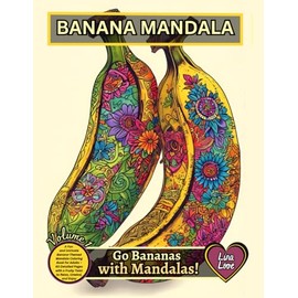 BANANA MANDALA - Go Bananas with Mandalas!: A Fun and Intricate Banana-Themed Mandala Coloring Book for Adults – 60 Detailed Pages with a Fruity Twist to Relax, Unwind, and Enjoy