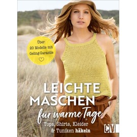 Leichte Maschen für warme Tage. Tops, Shirts, Kleider und Tuniken häkeln. Detaillierte Häkel-Anleitungen verhelfen zu hochwertigen Häkelmodellen mit Wow-Effekt.