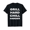 Grill hard chill harder T-Shirt