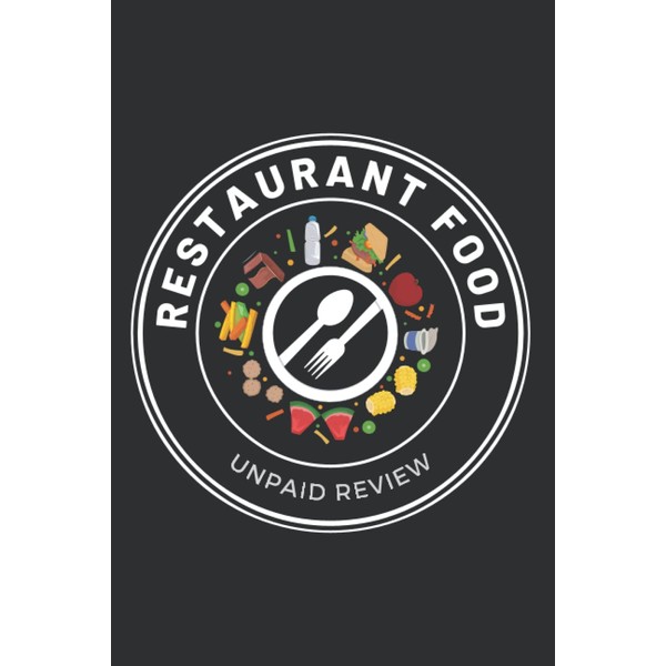 Restaurant Food Unpaid Review: Funny Restaurant Review Journal For Food