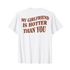 My Girlfriend Is Hotter Than You (on back) T-Shirt