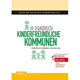 Handbuch kinderfreundliche Kommunen: Kinderrechte kommunal verwirklichen (Kinderrechte und Bildung)