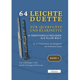 64 Leichte Duette für Querflöte und Klarinette – 16 Traditionelle Melodien aus aller Welt in 4 Tonarten arrangiert – Band 1: Für Anfänger und leicht ... Ensemblearbeit und Schülerkonzerte