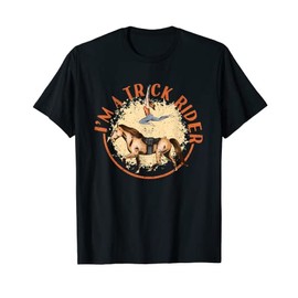 I'm A Trick Rider Horseback Riding Funny Horse Back Riders T-Shirt