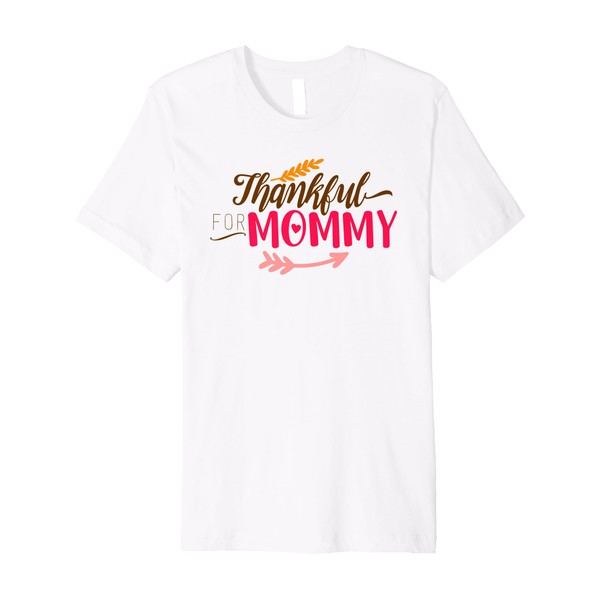 Thankful For Mommy - Thanksgiving Fall Autumn Premium T-Shirt