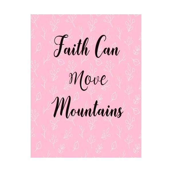 Faith Can Move Mountains: Journal Notebook Quotes journal ,Notebook ,Lined