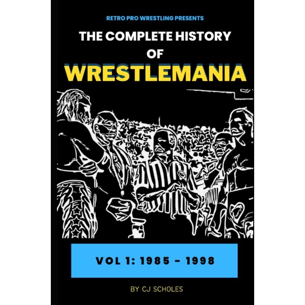 The Complete History of Wrestlemania: Vol 1 - 1985 -