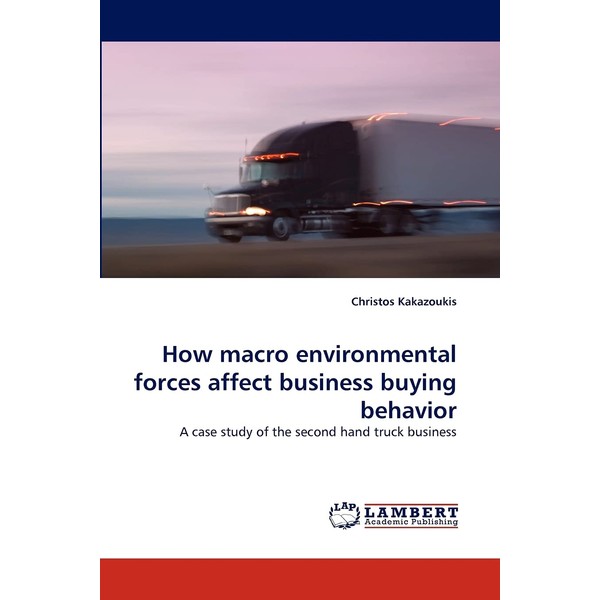 How macro environmental forces affect business buying behavior: A case