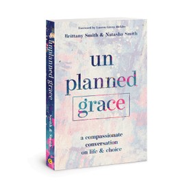 Unplanned Grace: A Compassionate Conversation on Life & Choice