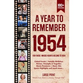 A Year To Remember 1954 History Book: A Nostalgic Tribute for the Radio Babies with Heartfelt Memories of 1954 – An Ideal Gift for Birthdays, Anniversaries, and Special Occasions