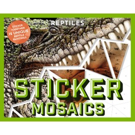 Sticker Mosaics: Reptiles: Sticker Together 12 Unique Reptilian Designs