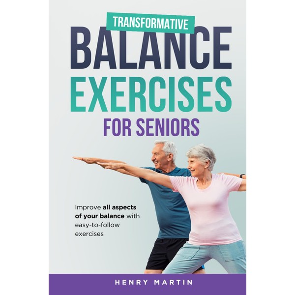 Transformative Balance Exercises for Seniors: Reduce Fear of Falling, Build
