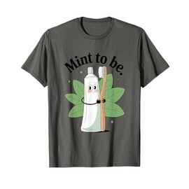 Mint to Be Toothpaste Toothbrush Love T-Shirt