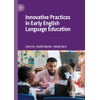 Innovative Practices in Early English Language Education
