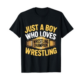 Just A Boy Who Loves Wrestling Champion Title Wrestling T-Shirt