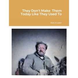 They Don't Make Them Today Like They Used To