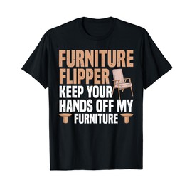 Furniture Painting Flipping Upcycled Furniture Upcyclist T-Shirt