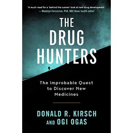 The Drug Hunters: The Improbable Quest to Discover New Medicines