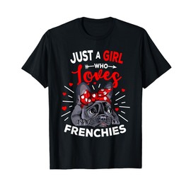 Just A Girl who loves Frenchies French Bulldog Womens Gift T-Shirt