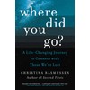 Where Did You Go?: A Life-Changing Journey to Connect with