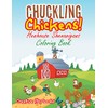 Chuckling Chickens! Henhouse Shenanigans Coloring Book