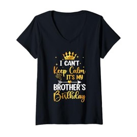 Womens I Can't Keep Calm Its My Brother's Birthday Party Bday Gifts V-Neck T-Shirt