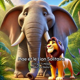 Mae et le Lion Solitaire: Une histoire d'amitié et de compréhension au cœur de la jungle