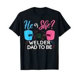 Gender Reveal He Or She Dad To Be Welder Future Father T-Shirt