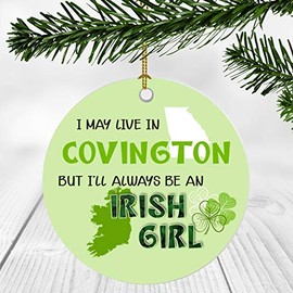 St. Patrick Day Decorations For Home - I May Live In Covington Georgia But I'll Always Be An Irish Girl - Ornament Patrick's Day 3 Inches