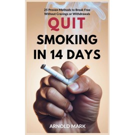 Quit Smoking in 14 Days: 25 Proven Methods to Break Free Without Cravings or Withdrawals