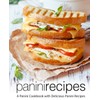 Panini Recipes: A Panini Cookbook with Delicious Panini Recipes (2nd