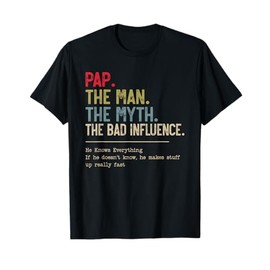 Pap The Man The Myth The Bad Influence He Knows Everything T-Shirt