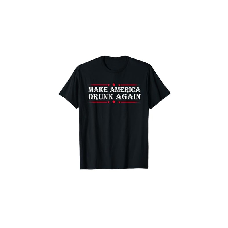 Make America Drunk Again Funny Sarcastic Sarcasm Alcohol Tee T-Shirt
