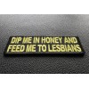 Ivamis Dip Me In Honey Feed Me To Lesbians Patch-