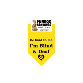 Be Kind to Me. I'm Blind and Deaf Dog Bandana (Miniature for Small Dogs Less Than 20 lbs, Yellow)